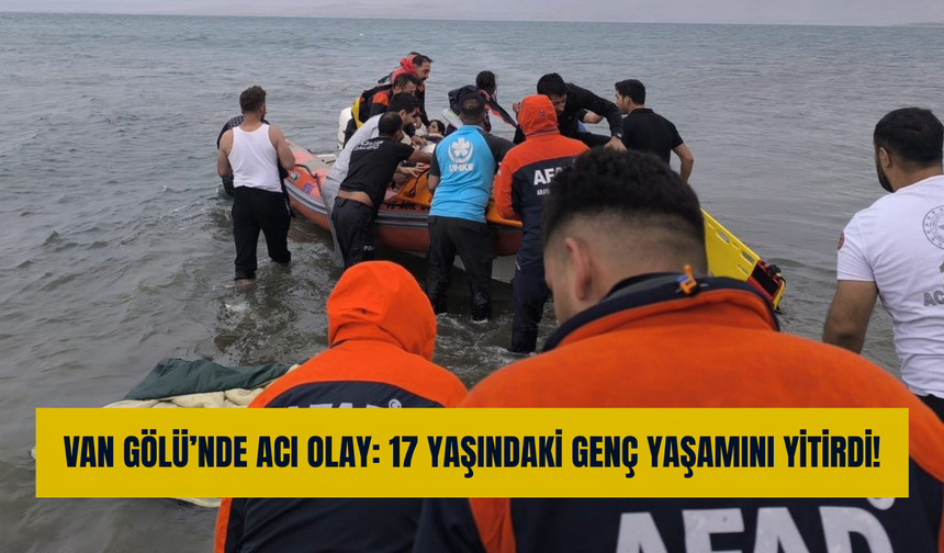 Van Gölü’nde Acı Olay: 17 Yaşındaki Genç Yaşamını Yitirdi!