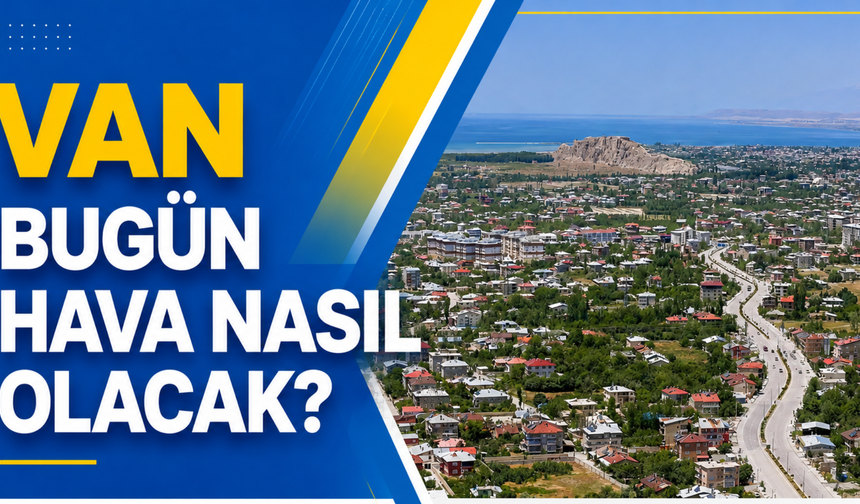 Van Bugün Hava Nasıl Olacak?
