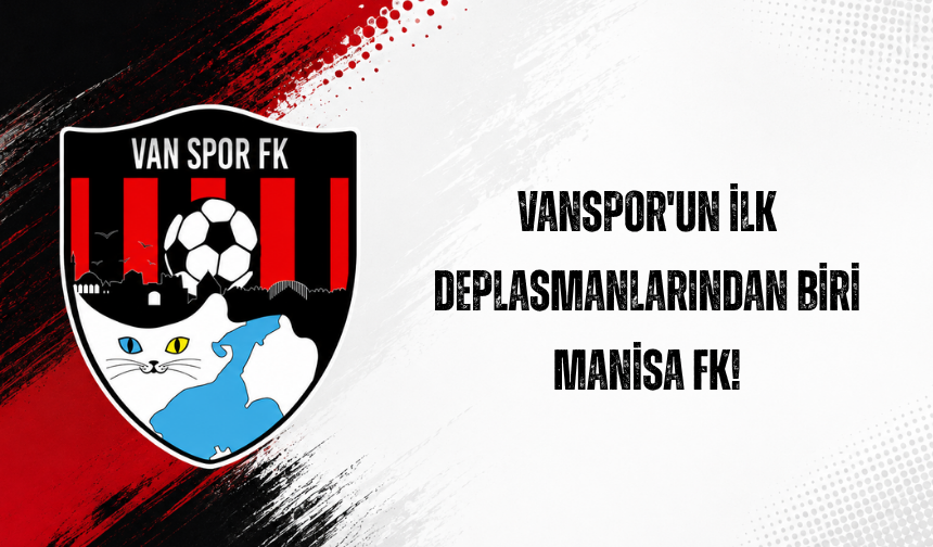Vanspor'un İlk Deplasmanlarından Biri Manisa FK!