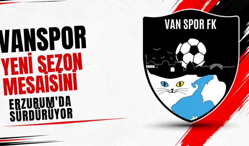 Vanspor Yeni Sezon Mesaisini Erzurum'da Sürdürüyor