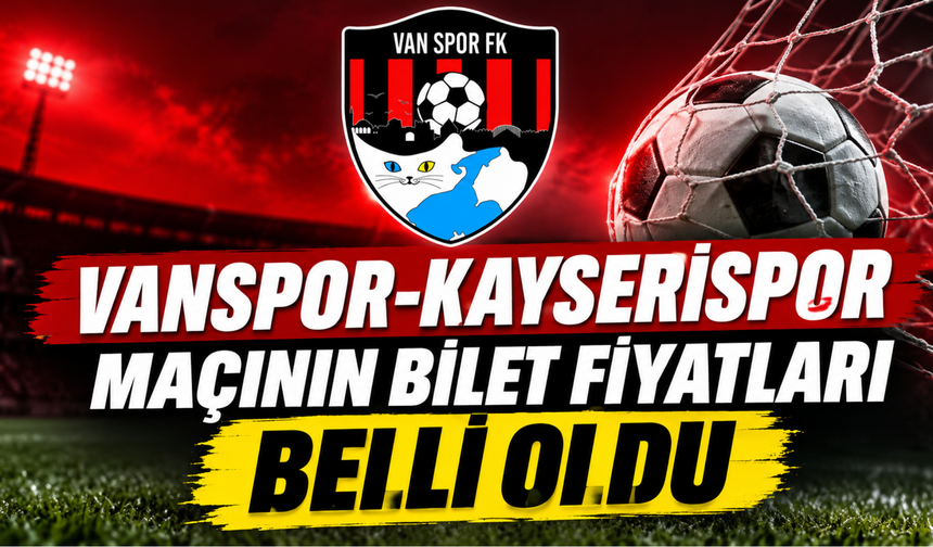 Vanspor-Kayserispor Maçının Biletleri Satışta! İşte Tribün Fiyatları