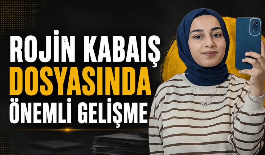 Rojin Kabaiş Dosyasında  Avukattan Kamu Görevlileri Hakkında Soruşturma Talebi!