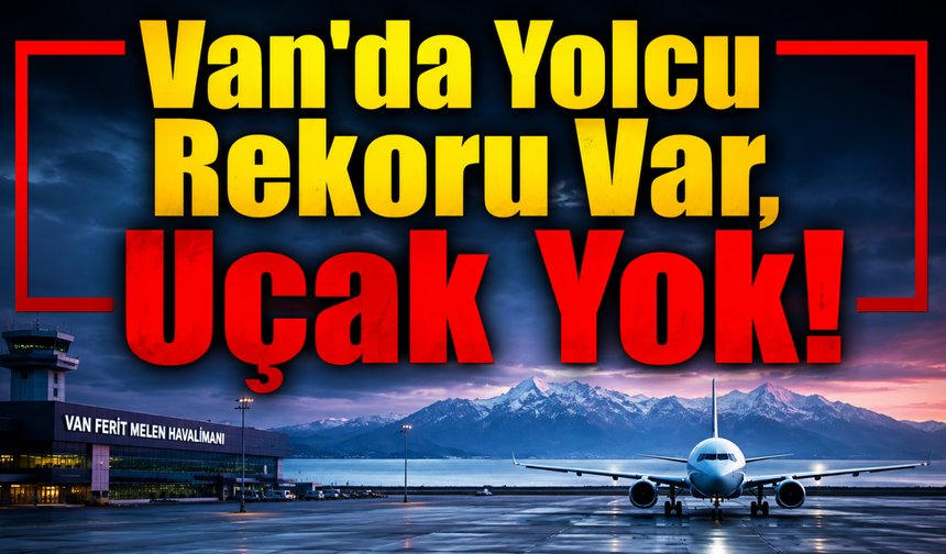 Van Havalimanında Dikkat Çeken Çelişki: Yolcu Arttı, Uçak Trafiği Düştü