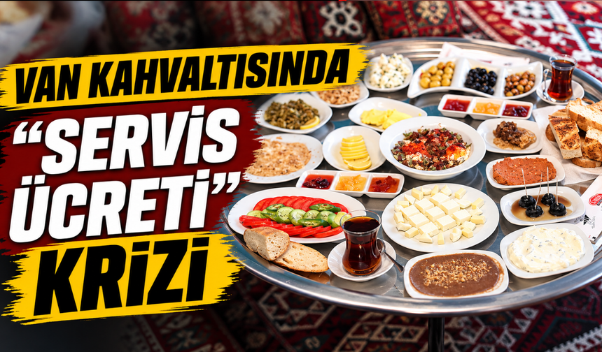 Van Kahvaltısında Servis Ücreti Krizi! Vatandaş Tepkili!