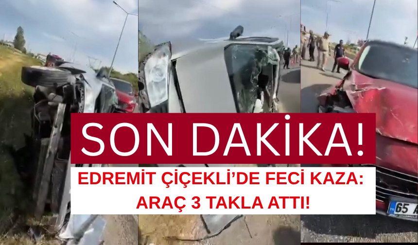 Edremit Çiçekli’de Feci Kaza: Araç 3 Takla Attı!