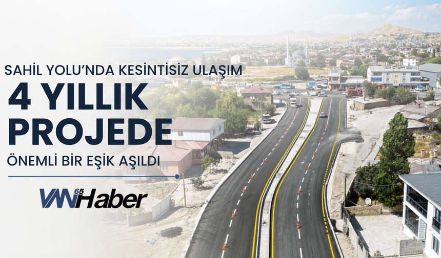 Van Sahil Yolu Projesi'nde önemli gelişme: Etaplar Arası Bağlantı Kuruldu