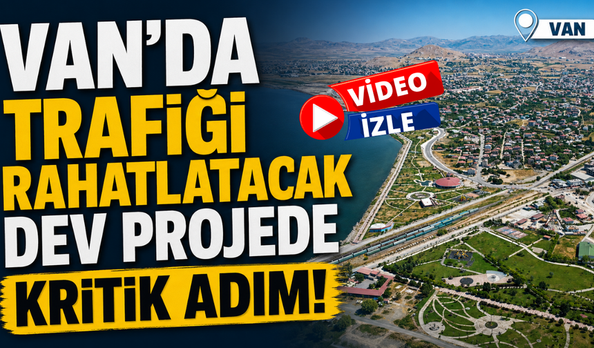 Van'da Trafiği Rahatlatacak Dev Projede Kritik Adım! Sahil Yolu'nda Etaplar Birleşti