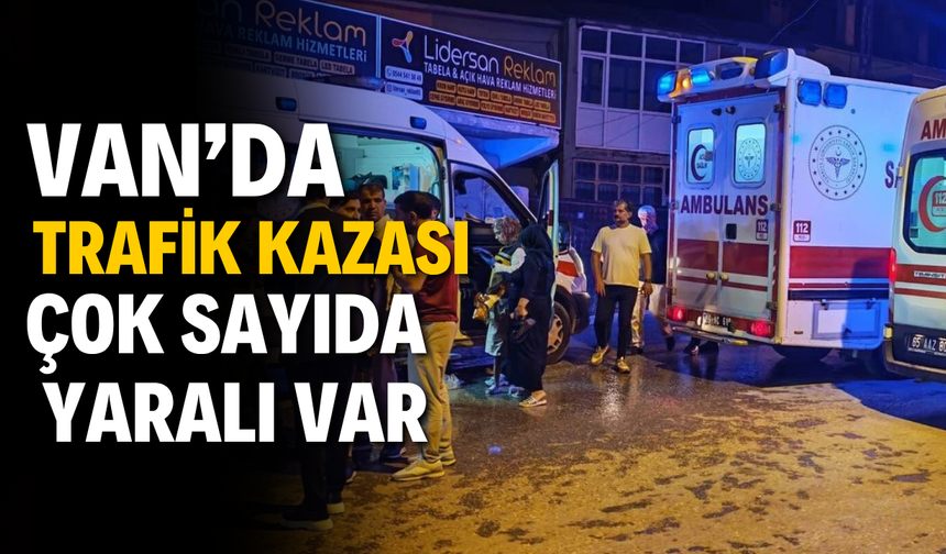 Van'da kaza sonrası kavga çıktı: 1'i ağır 7 yaralı