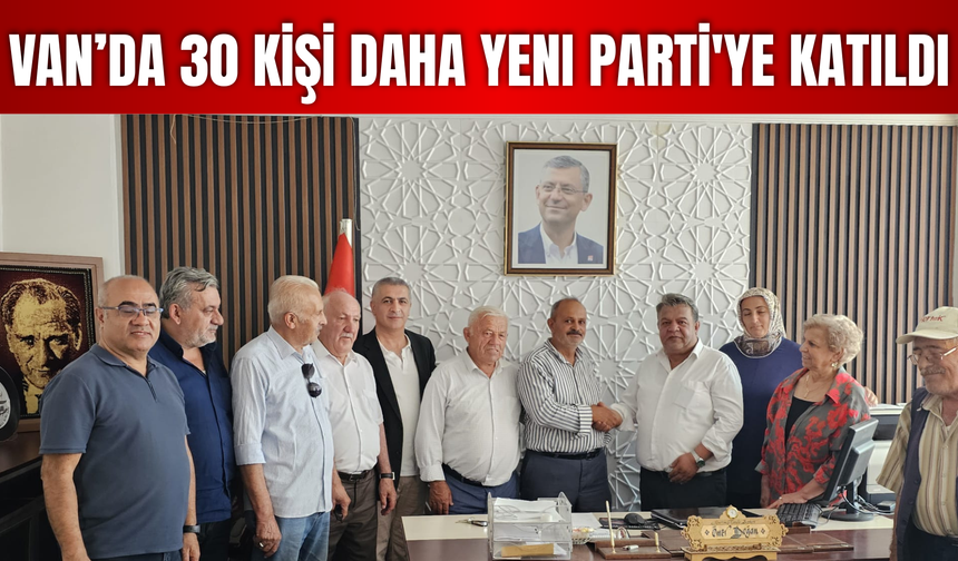 Van’da 30 Kişi Daha Yeni Parti'ye Katıldı