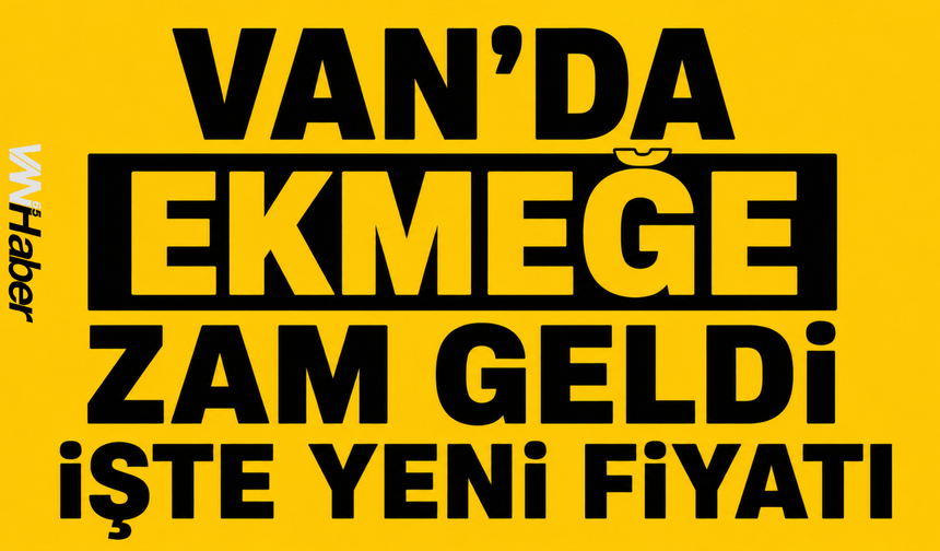 Van'da Ekmeğe Zam Geldi!