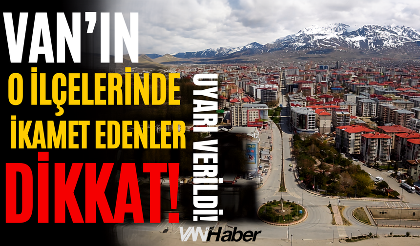 Van'ın Muradiye, Gürpınar ve Erciş İlçelerine Uyarı Verildi!