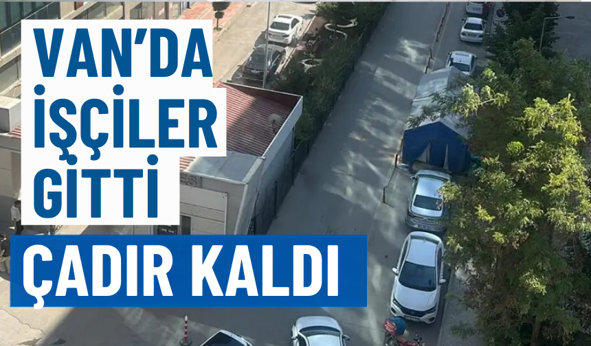 Van’da işçilerin eylemi bitti, çadır belediye önünde kaldı