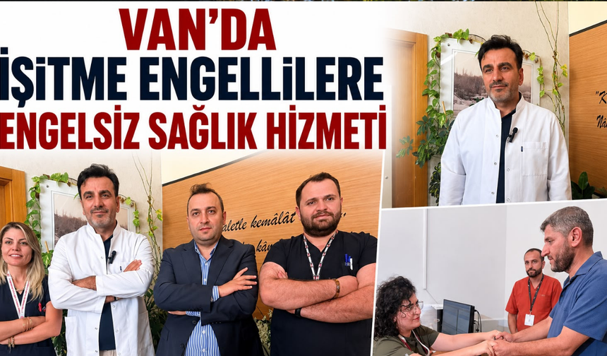 Van'da İşitme Engellilere Engelsiz Sağlık Hizmeti