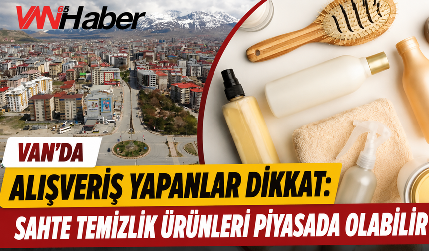 Van'da Şampuan ve Deterjan Alanlar Dikkat! 37 Ton Sahte Ürün Ele Geçirildi