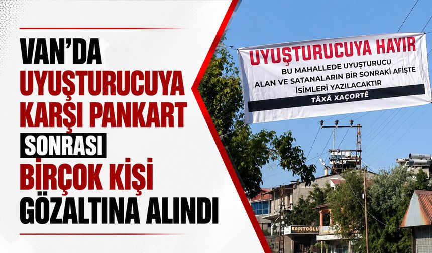 Van’da Uyuşturucuya Karşı Pankart Sonrası Birçok Kişi Gözaltına Alındı