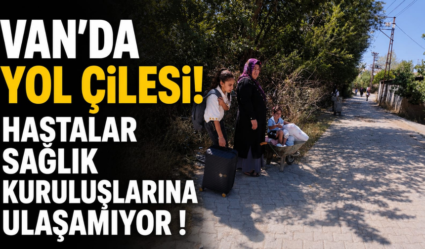 Van’da Yol Çilesi!  600 Metre Yürümek Zorunda Kalıyorlar!
