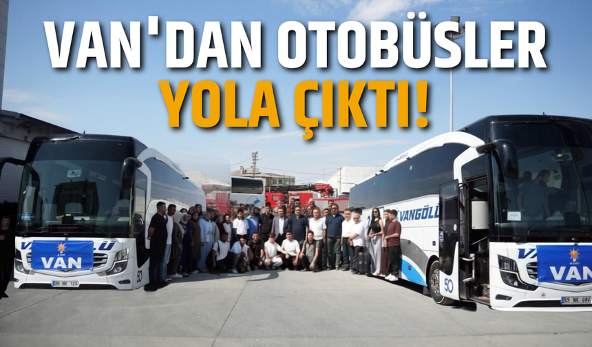 Ankara’ya Van Çıkarması! 1.100 Kişilik Kafile Yola Çıktı