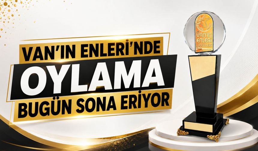 Van’ın Enleri’nde Oylama Bugün Sona Eriyor!