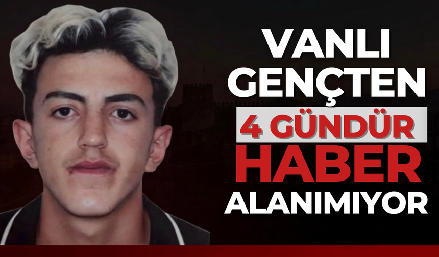 Van’da 15 Yaşındaki Fırat’tan 4 Gündür Haber Alınamıyor