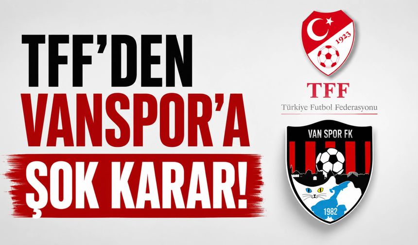 TFF'den Vanspor'a Şok Karar! Puan Silme Cezası Verildi
