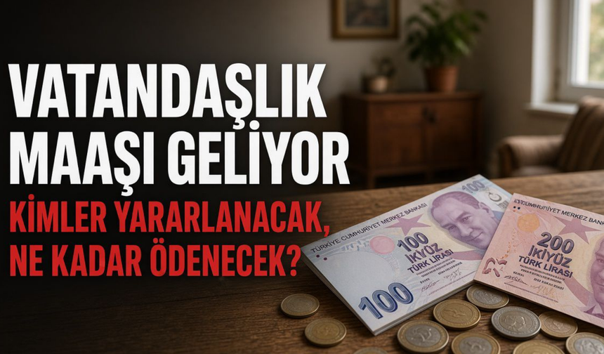 Vatandaşlık Maaşı Geliyor: Kimler yararlanacak, ne kadar ödenecek?