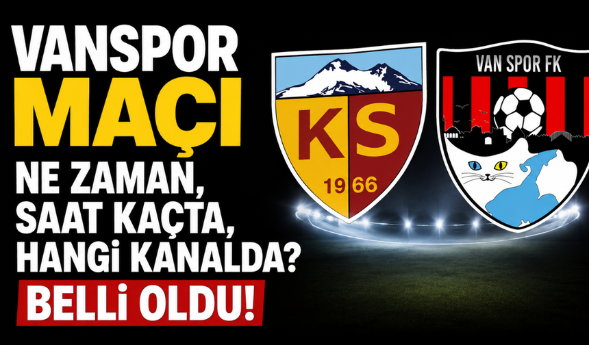 Vanspor FK- Kayserispor Maçı hangi kanalda, saat kaçta, nerede oynanacak?