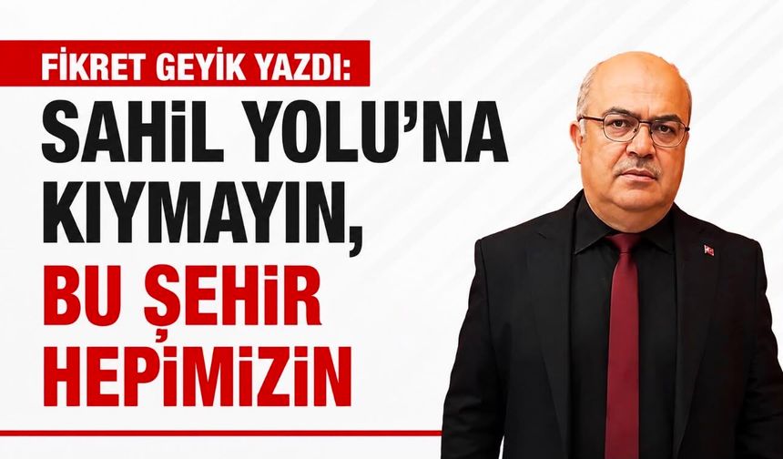 Sahil Yolu'na Kıymayın, Bu Şehir Hepimizin