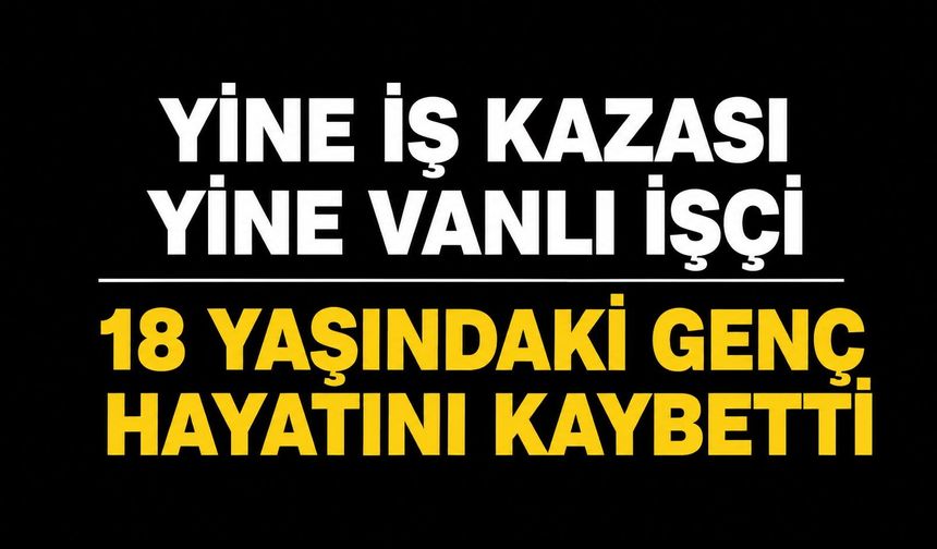 Çaldıranlı 18 Yaşındaki Genç Kocaeli’de İnşaatta Hayatını Kaybetti