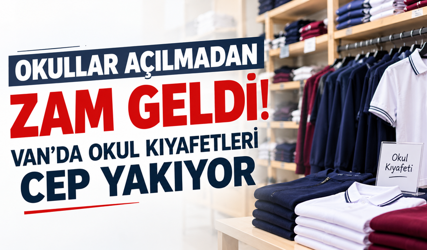 Okullar Açılmadan Zam Geldi! Van’da Okul Kıyafetleri Cep Yakıyor