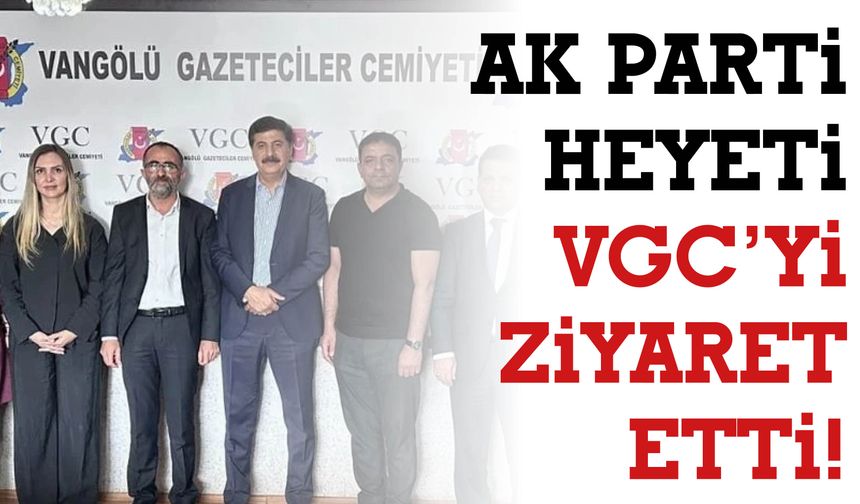 AK Parti Heyeti VGC’yi Ziyaret Etti!