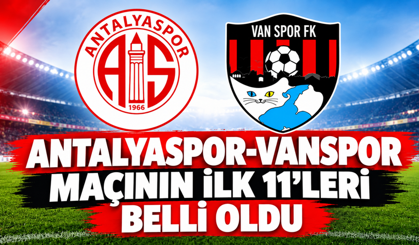 Antalyaspor-Vanspor Maçının İlk 11’leri Belli Oldu!