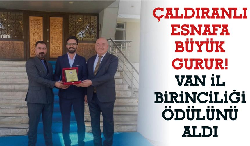Çaldıranlı Esnafa Büyük Gurur!  Van İl Birinciliği Ödülünü Aldı