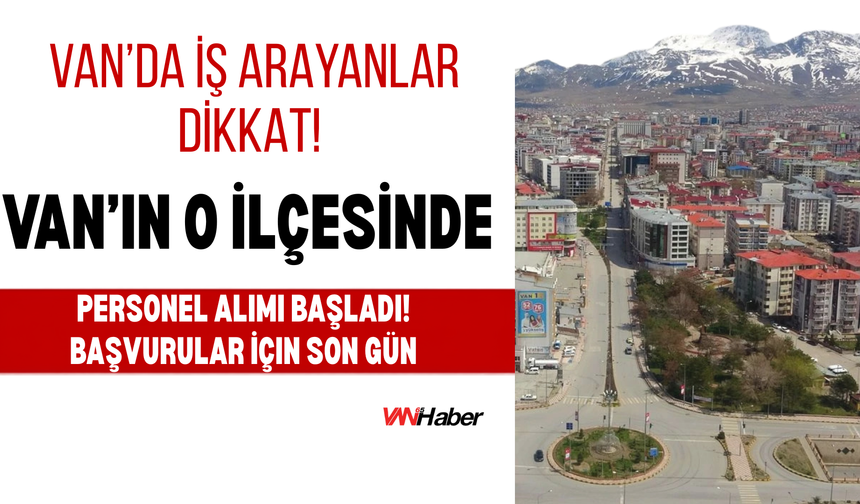 Erciş’te 15 Geçici Personel Alınacak: Başvurularda Son Gün!