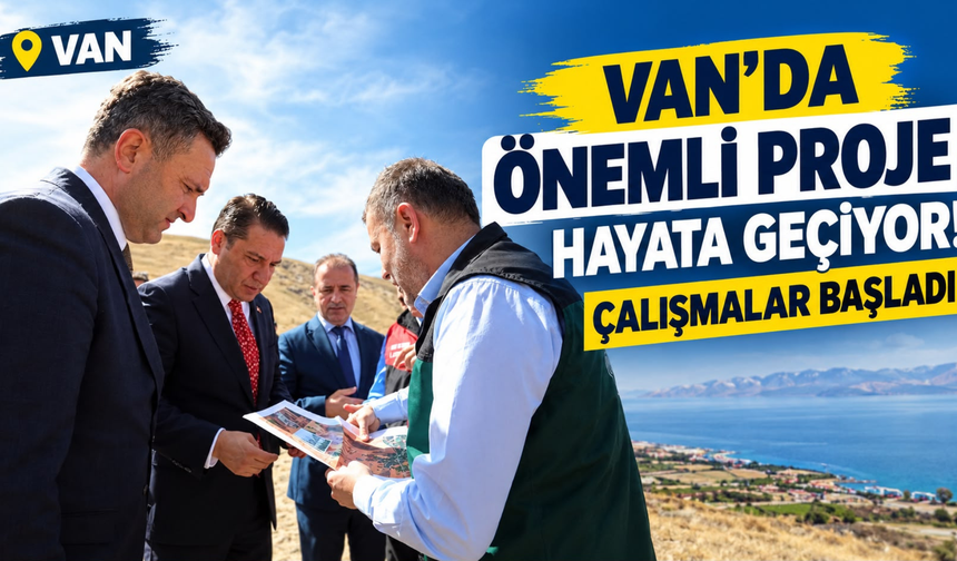 Erciş’te Önemli Proje İçin İlk Adım Atıldı!