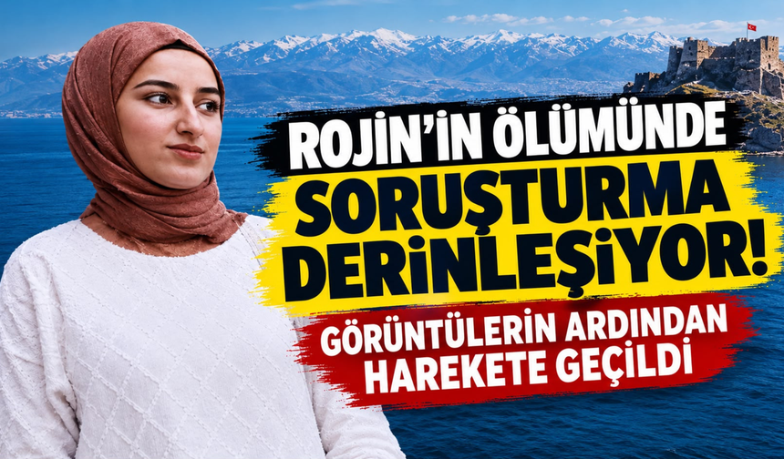 Görüntülerin Ardından Rojin Dosyasında Yeni Gelişme!