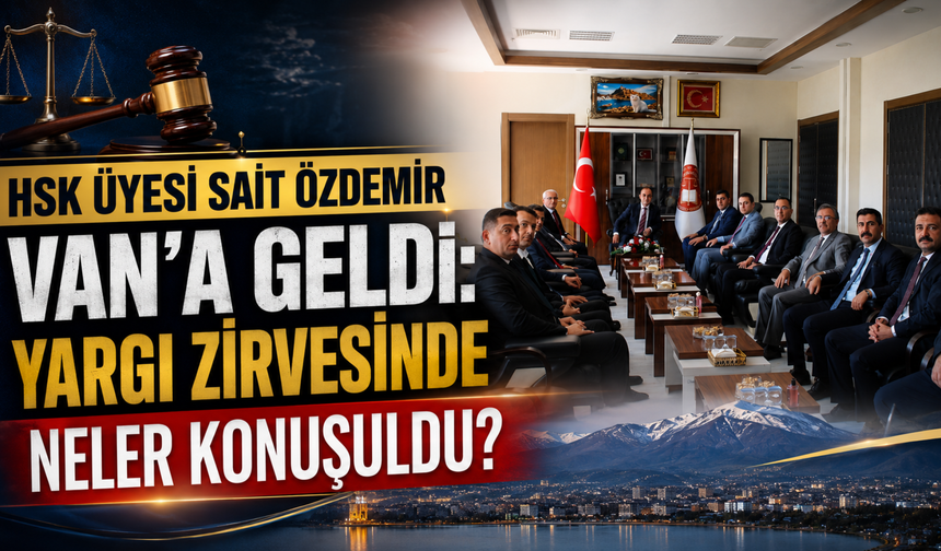 HSK Üyesi Sait Özdemir Van’da Önemli Görüşmeler Gerçekleştirdi