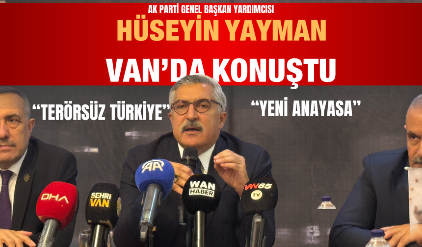 Hüseyin Yayman Van’da : Gündeminde “Terörsüz Türkiye”, Yeni Anayasa ve Seçim Vardı