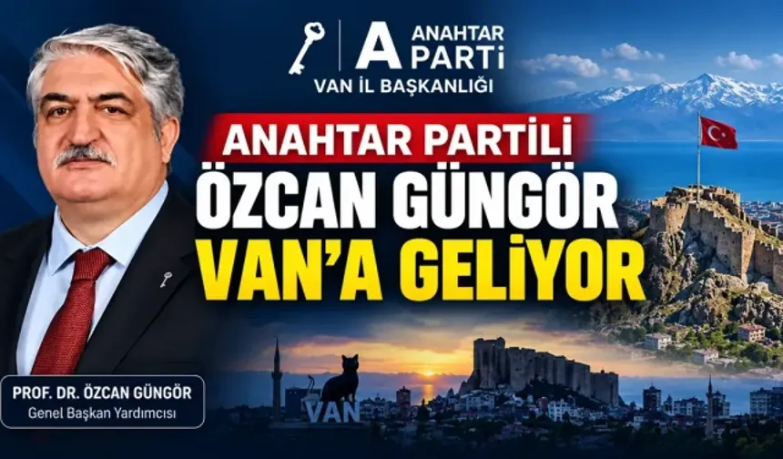 Anahtar Parti Genel Başkan Yardımcısı Özcan Güngör Van’a Geliyor