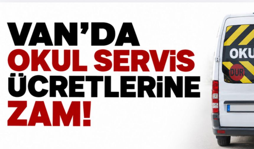 Van’da okul servis ücretlerine zam! Yeni tarife belli oldu