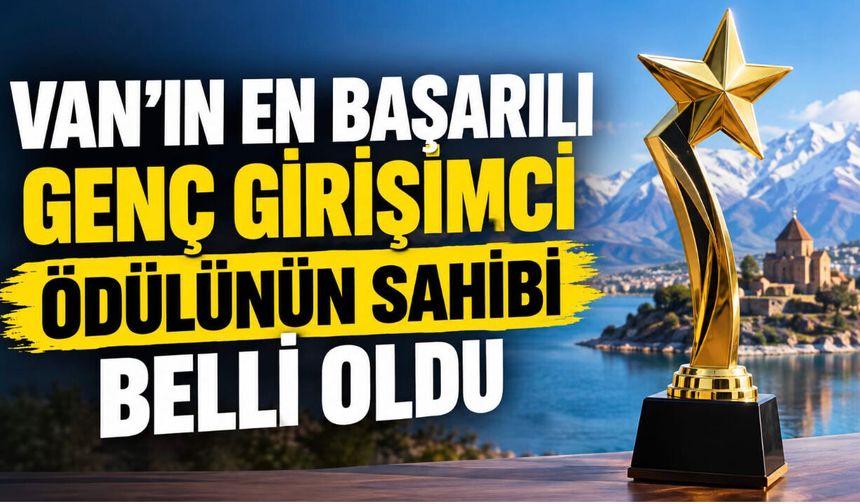 Van’ın en başarılı genç girişimcisi Yavuz Şeker oldu