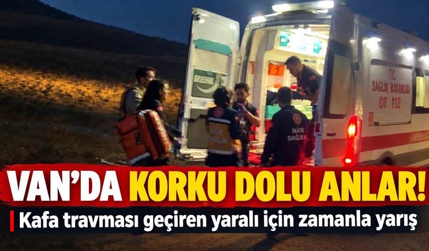 Van’da Kafa Travması Geçiren Yaralı İçin Ekipler Harekete Geçti