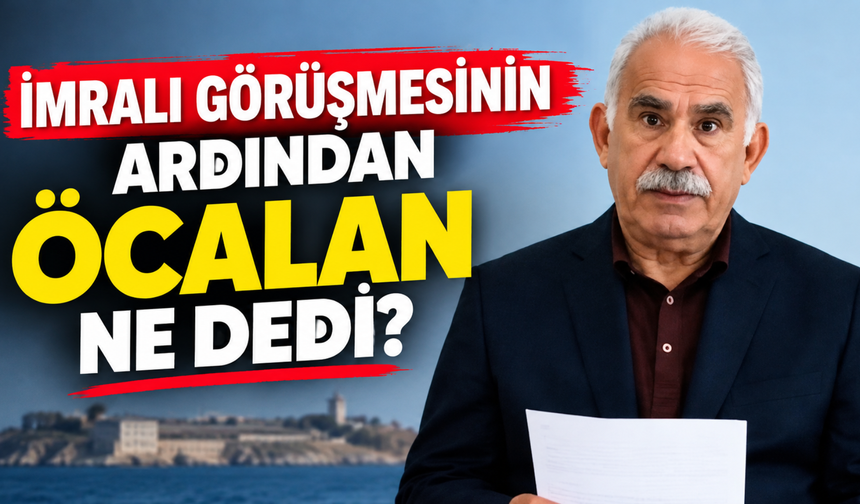 İmralı Görüşmesinin Ardından Öcalan Ne Dedi?
