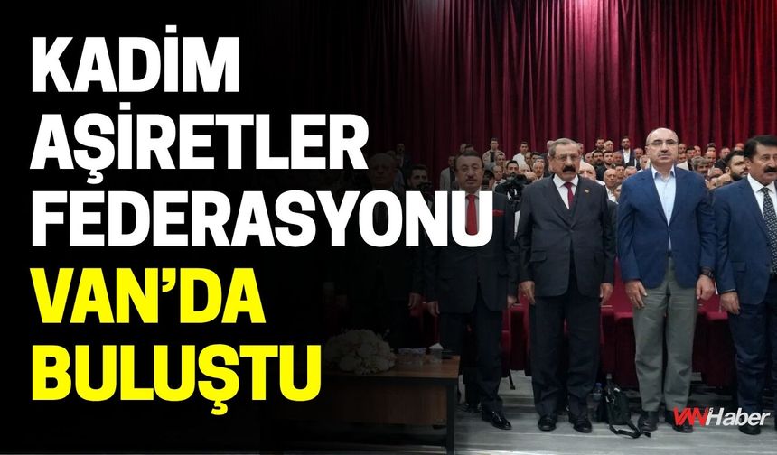 Kadim Aşiretler Federasyonu Van’da Buluştu