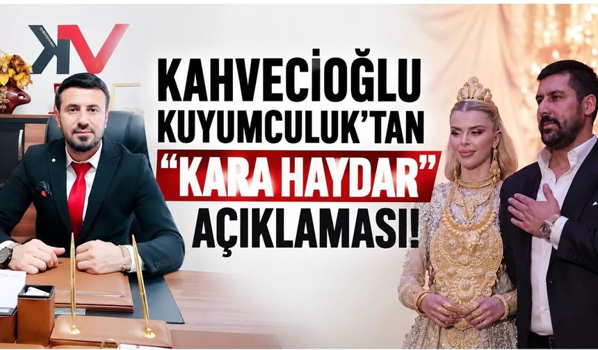 Kahvecioğlu Kuyumculuk’tan “Vanlı Kara Haydar” Açıklaması