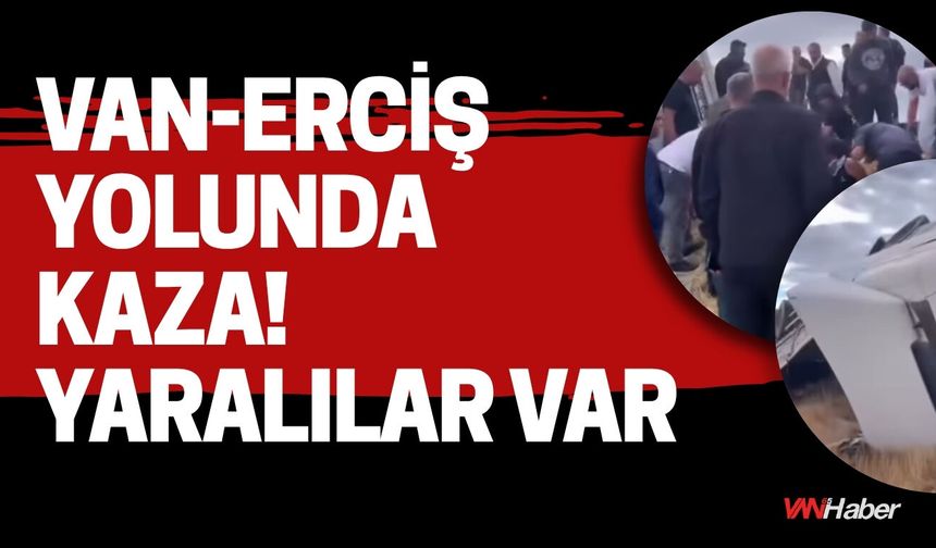 Van-Erciş Yolunda Kaza! Yaralılar Var