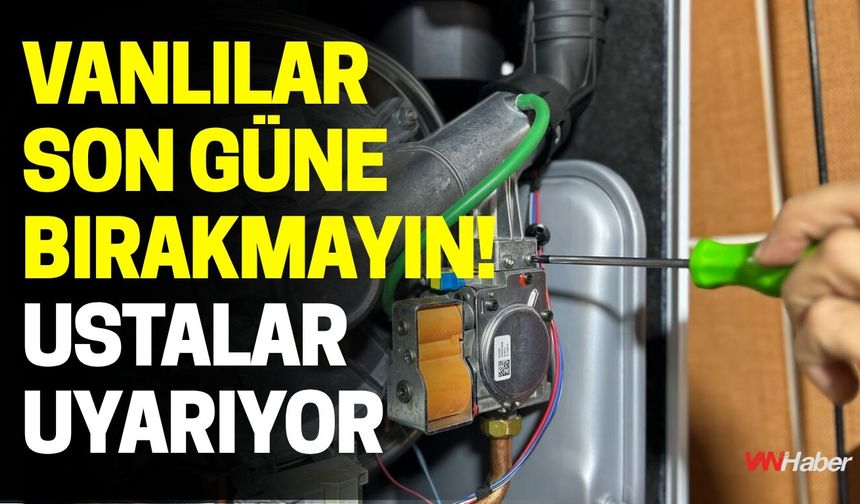 Vanlılar Son Güne Bırakmayın! Ustalar Uyarıyor