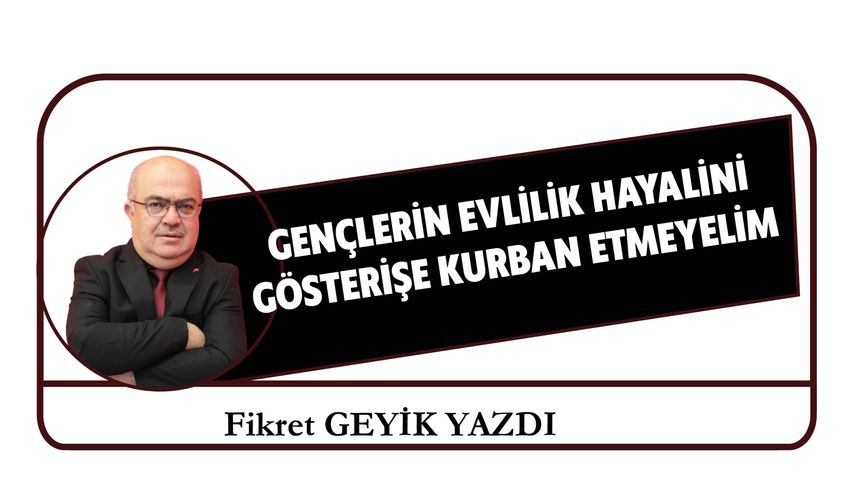 Gençlerin Evlilik Hayalini Gösterişe Kurban Etmeyelim