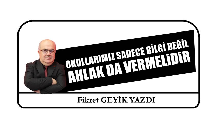 Okullarımız Sadece Bilgi Değil Ahlak Da Vermelidir