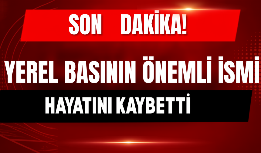 Yerel Basının Önemli İsimlerinden Necip Çapraz Hayatını Kaybetti