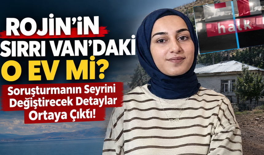 Rojin Kabaiş Dosyasındaki Düğüm O Ev Mi? Soruşturmanın Seyrini Değiştirecek Detaylar Ortaya Çıktı